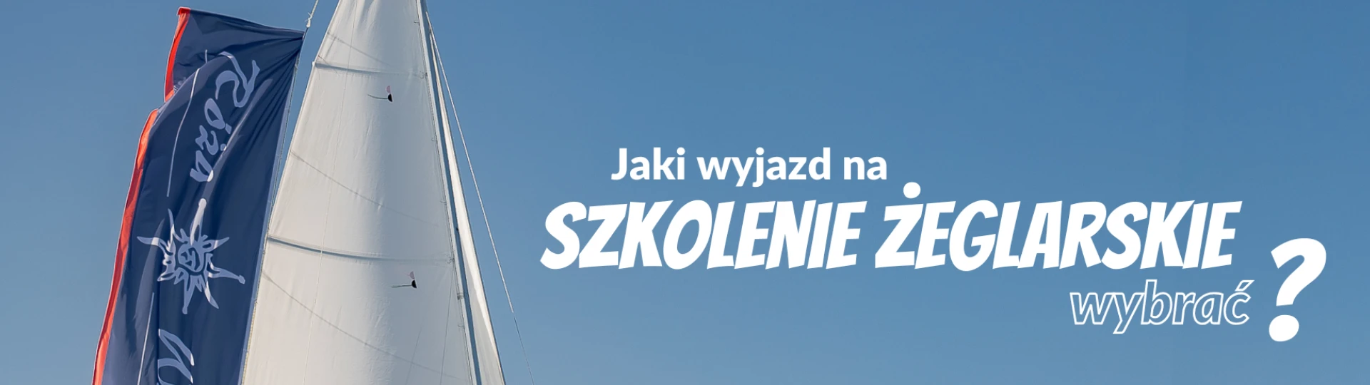 Jaki wyjazd na szkolenie żeglarskie wybrać?